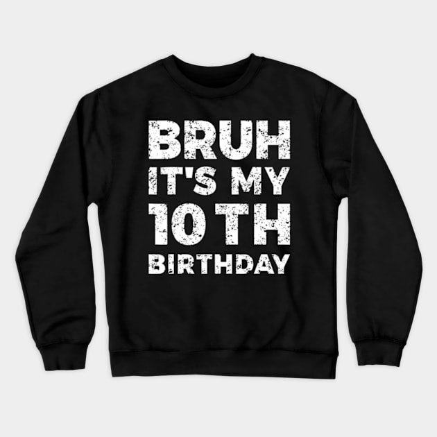 Bruh Its My 10th Birthday 10 Year Old Birthday Crewneck Sweatshirt by Cristian Torres